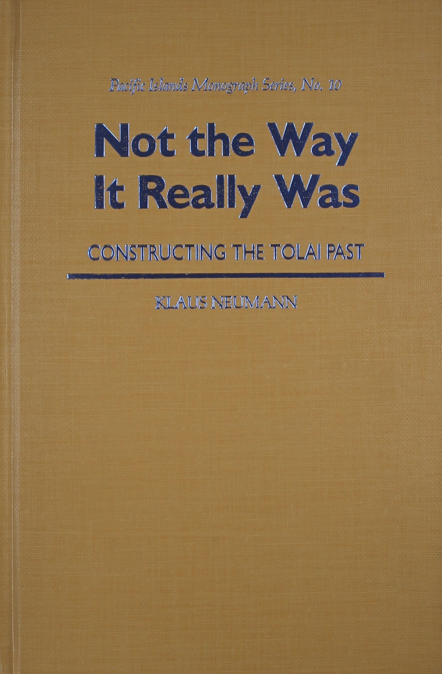 Not the Way It Really Was: Constructing the Tolai Past (Pacific Islands Monograph Series),Used