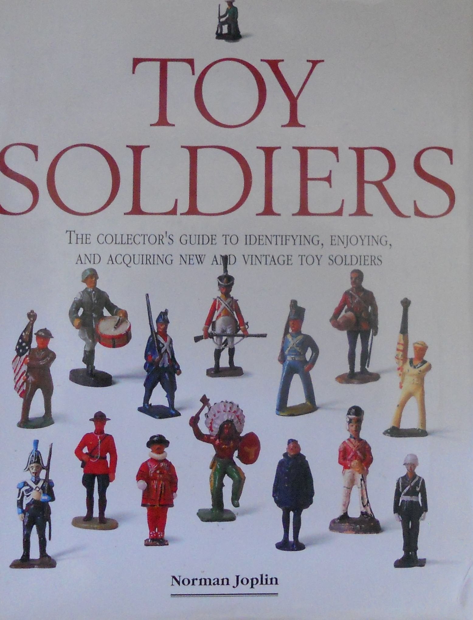Toy Soldiers: The Collectors Guide to Identifying, Enjoying, and Acquiring New and Vintage Toy Soldiers,Used