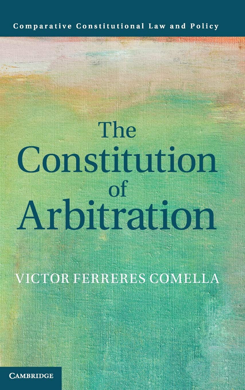 The Constitution of Arbitration (Comparative Constitutional Law and Policy),Used
