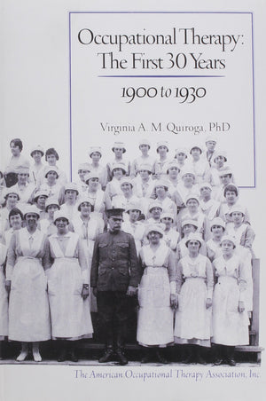 Occupational Therapy: The First 30 Years 1900 to 1930,New