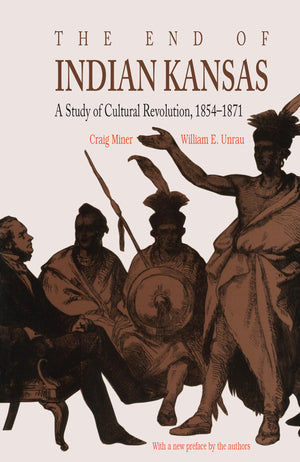 The End of Indian Kansas: A Study in Cultural Revolution, 18541871,Used
