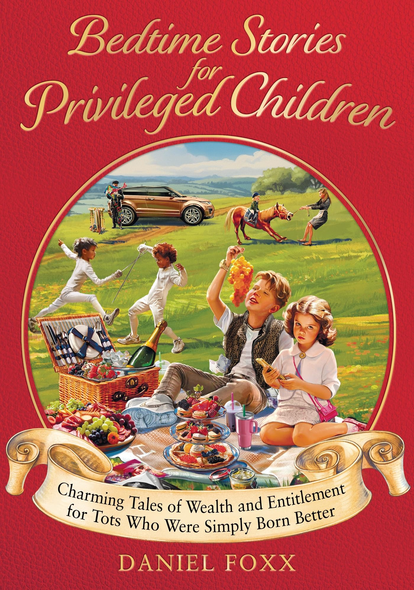 Bedtime Stories for Privileged Children: Charming tales of wealth and entitlement for tots who were simply born better,New
