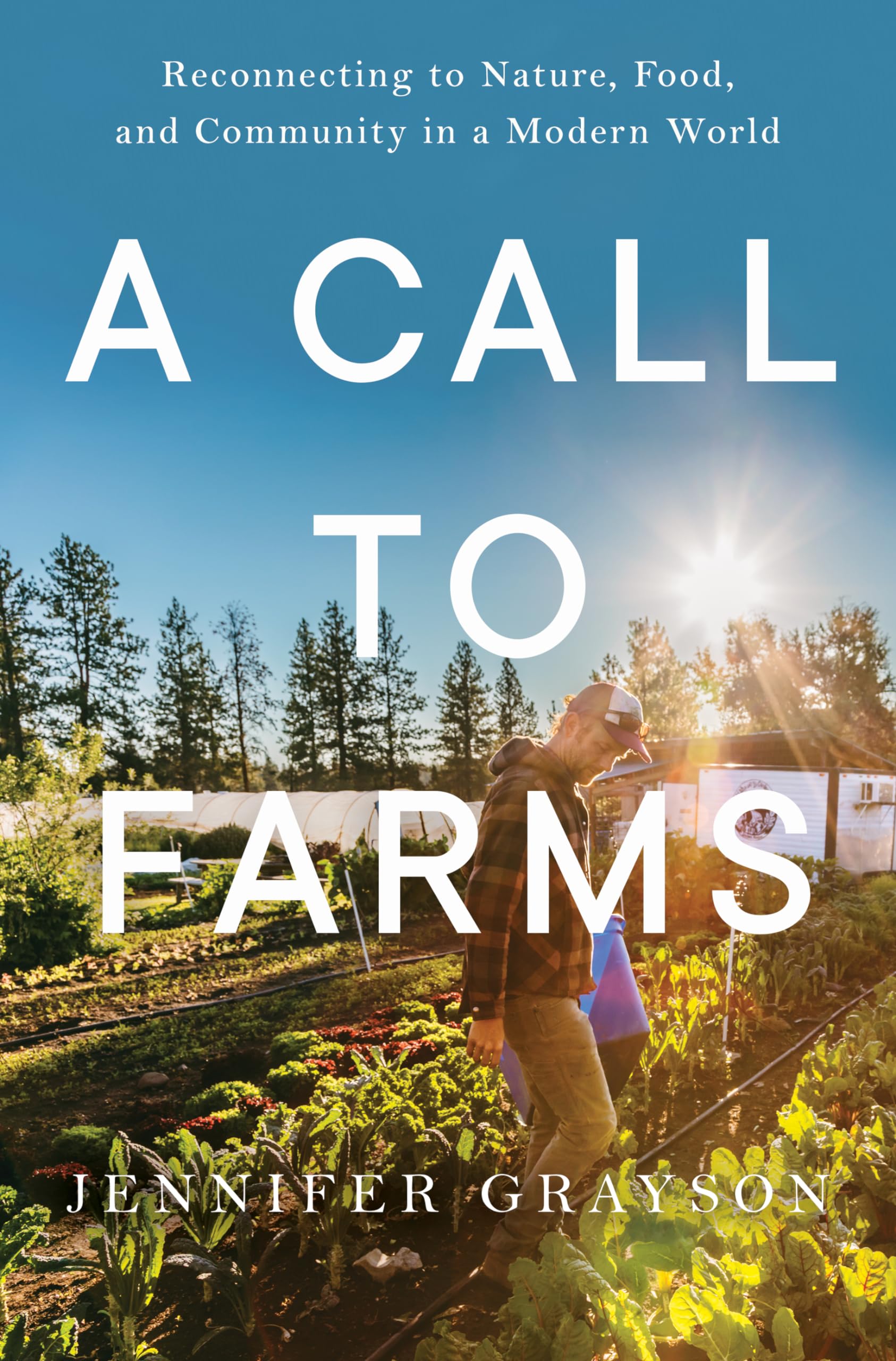 A Call to Farms: Reconnecting to Nature, Food, and Community in a Modern World,New