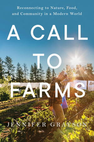 A Call to Farms: Reconnecting to Nature, Food, and Community in a Modern World,New