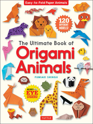 The Ultimate Book Of Origami Animals: Easytofold Paper Animals; Instructions For 120 Models! (Includes Eye Stickers)