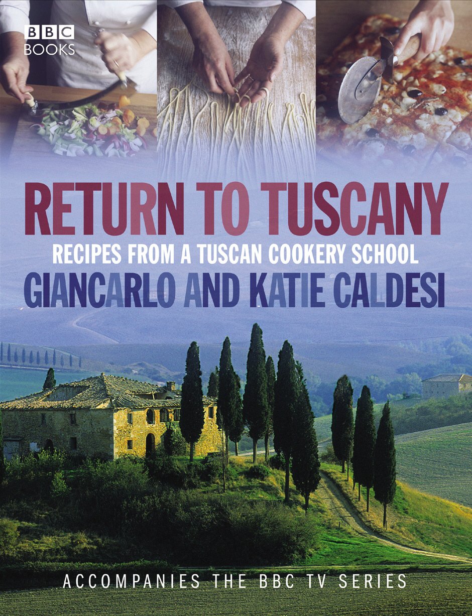 Return To Tuscany: Recipes From A Tuscan Cookery School