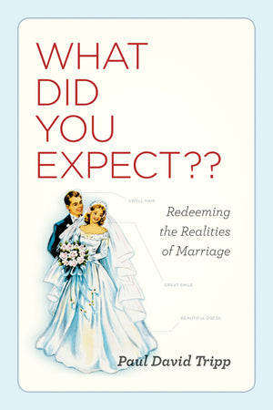 What Did You Expect?: Redeeming the Realities of Marriage,New