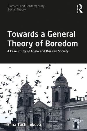 Towards a General Theory of Boredom (Classical and Contemporary Social Theory),New
