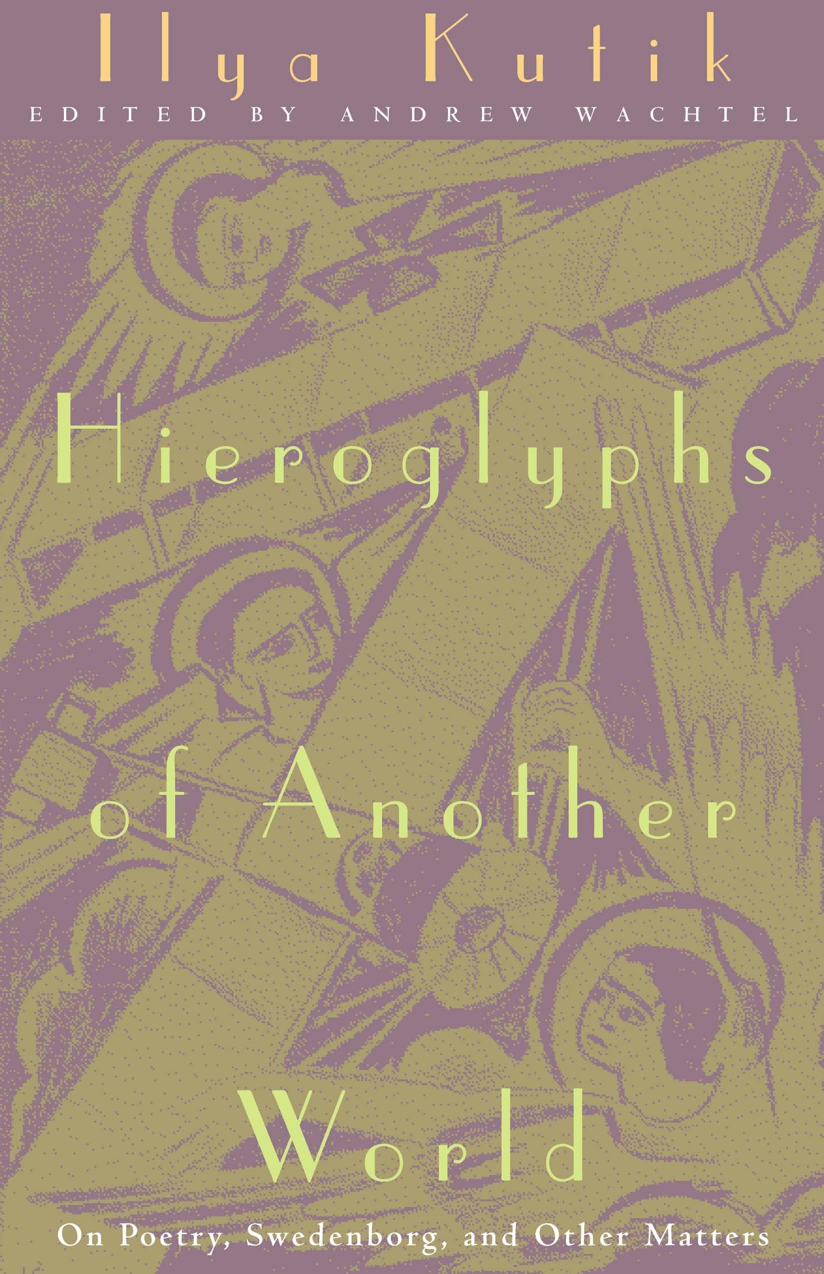 Hieroglyphs Of Another World: On Poetry, Swedenborg, And Other Matters,Used