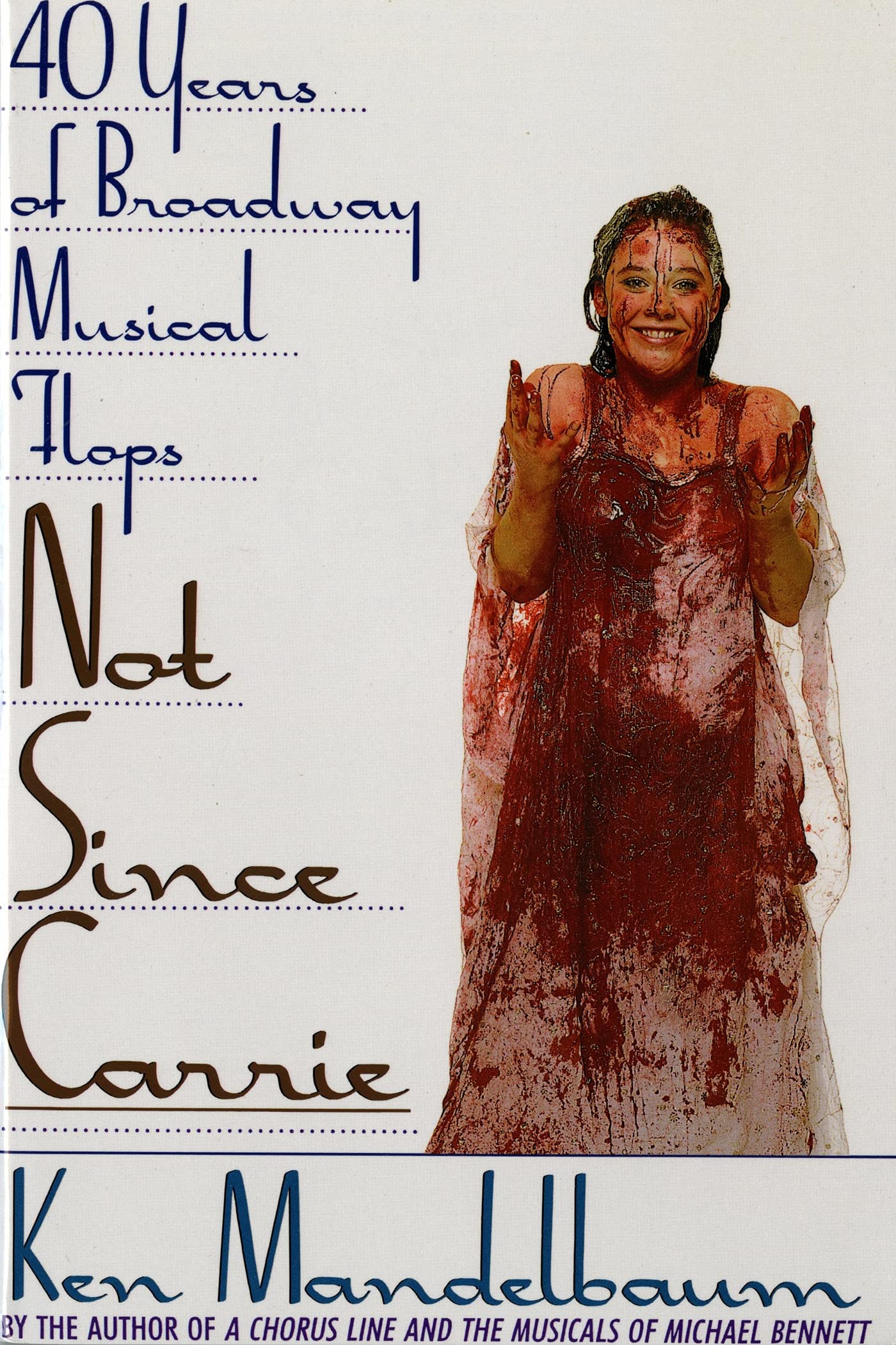 Not Since Carrie: Forty Years of Broadway Musical Flops,New