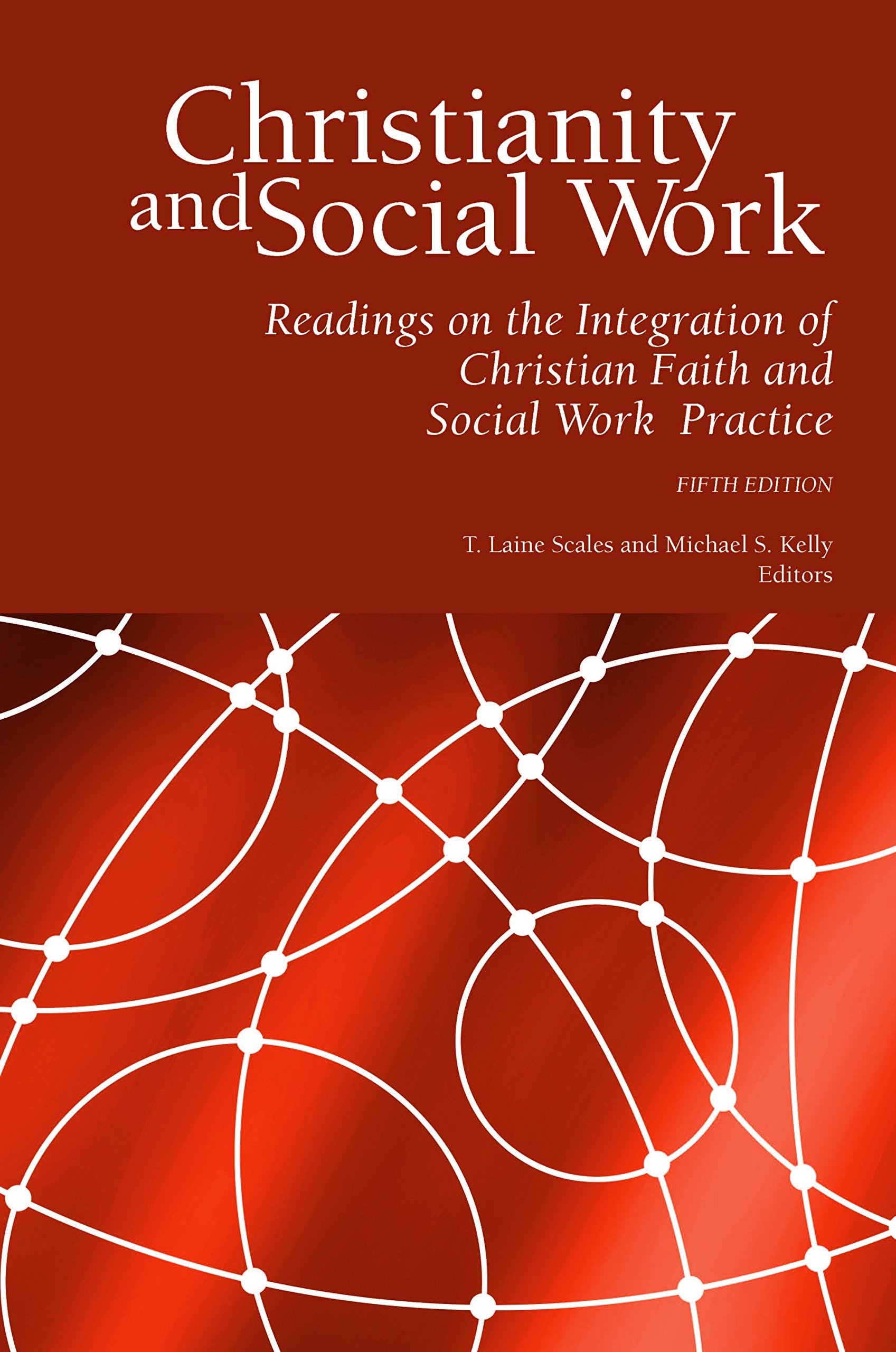 Christianity And Social Work: Readings On The Integration Of Christian Faith And Social Work Practice (Fifth Edition)-new,New