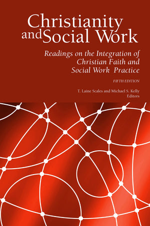 Christianity And Social Work: Readings On The Integration Of Christian Faith And Social Work Practice (Fifth Edition)-new,New