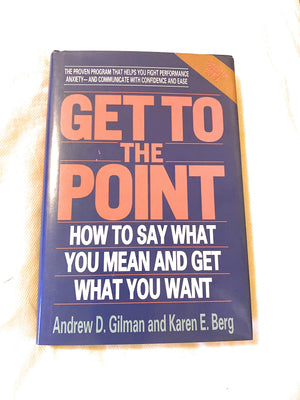 Get to the Point: How to Say What You Mean and Get What You Want,Used