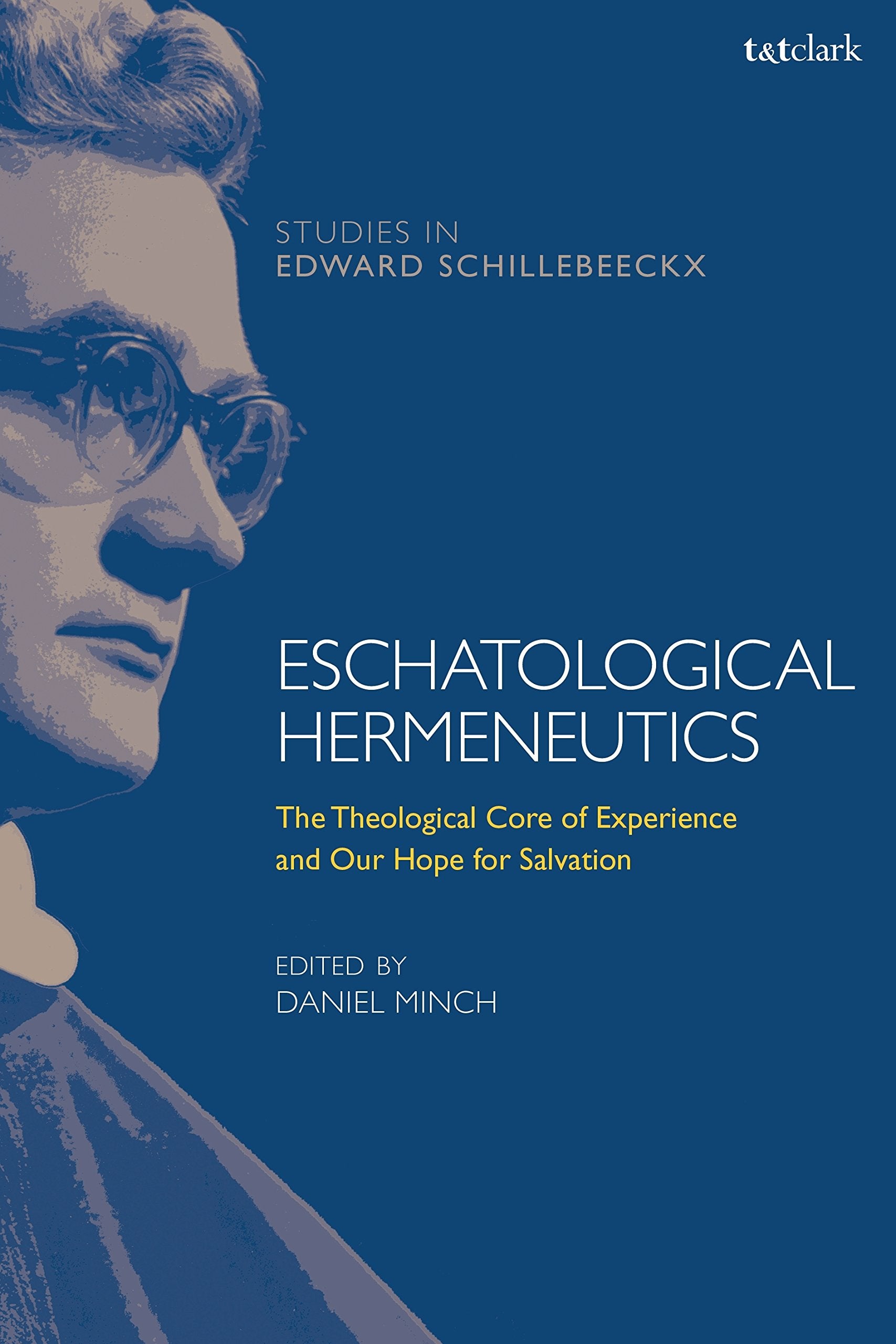 Eschatological Hermeneutics: The Theological Core of Experience and Our Hope for Salvation (T&T Clark Studies in Edward Schilleb,Used