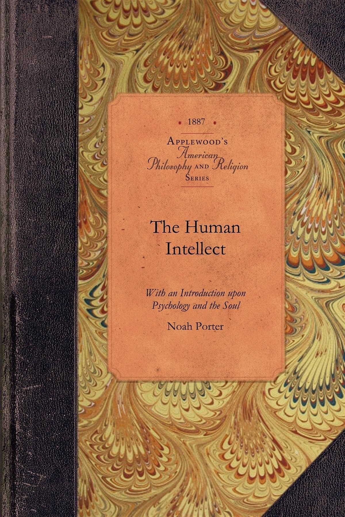The Human Intellect: With an Introduction upon Psychology and the Soul (Applewood Books),Used