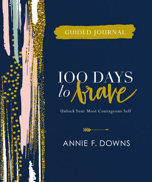 100 Days To Brave Guided Journal: Unlock Your Most Courageous Self,New