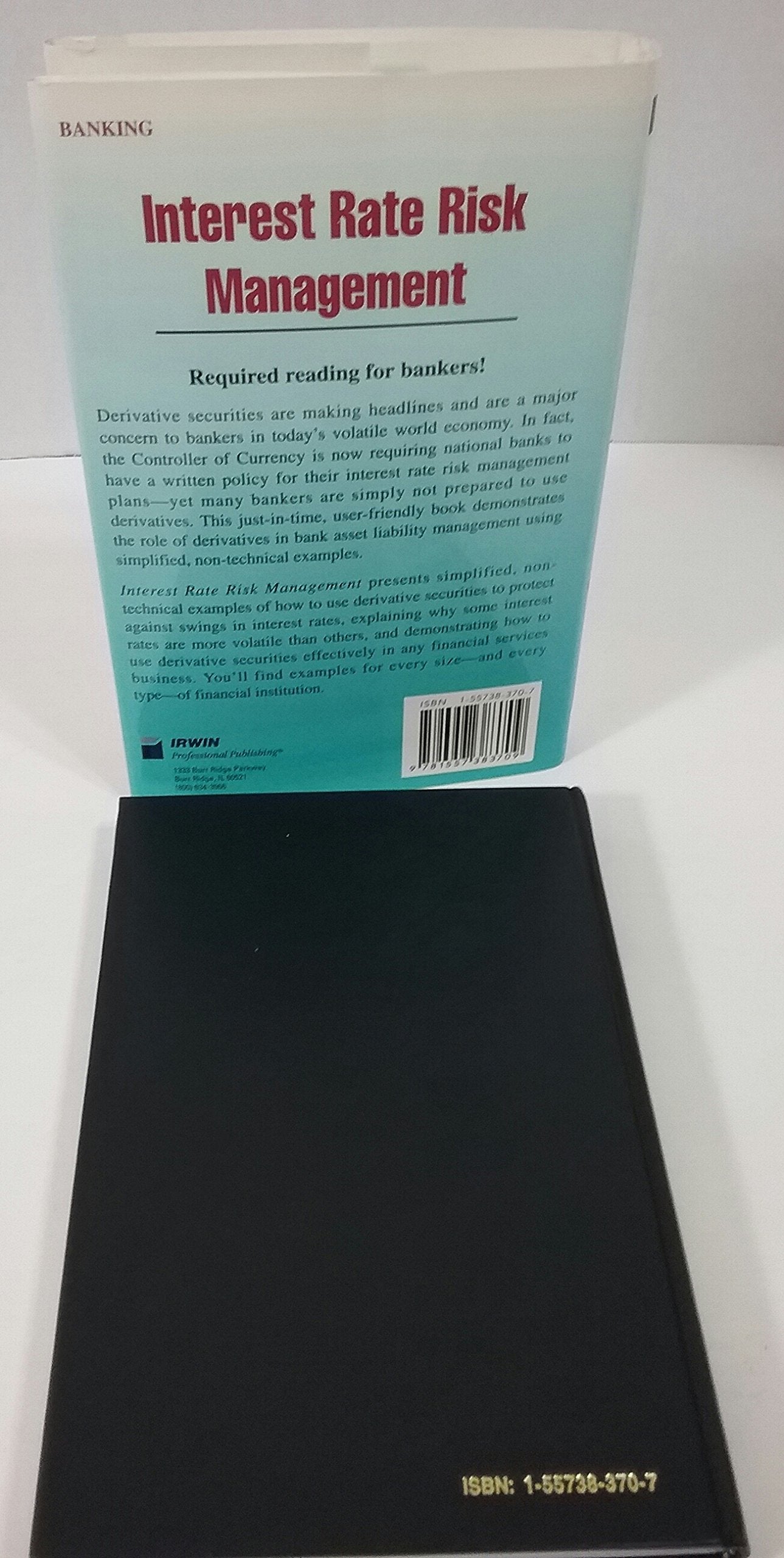 Interest Rate Risk Management: The Banker's Guide to Using Futures, Options, Swaps and Other Derivative Instruments,Used