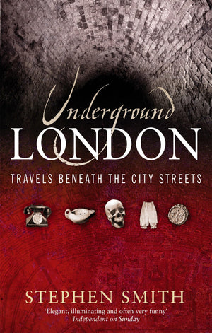 Underground London: Travels Beneath The City Streets