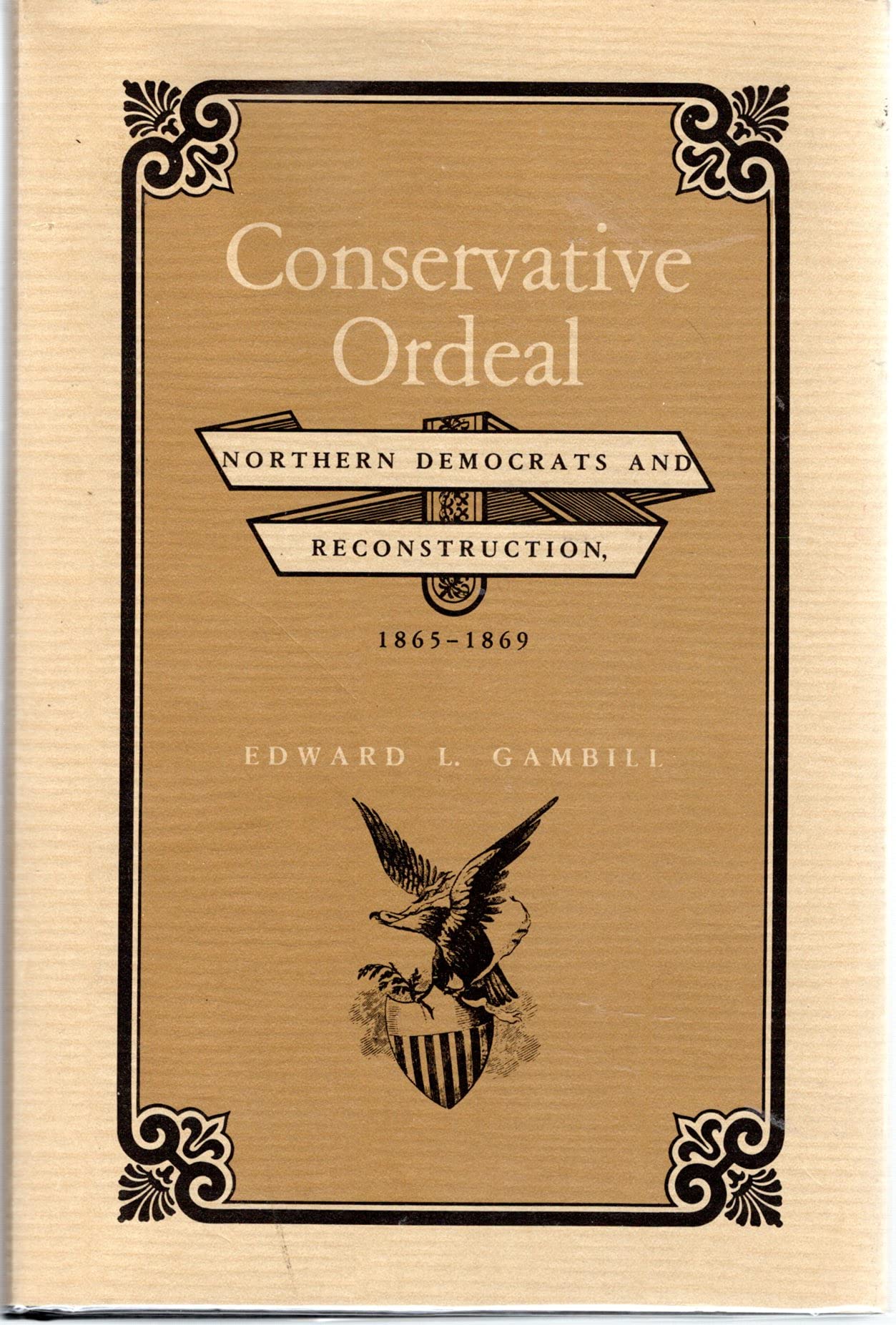 Conservative Ordeal: Northern Democrats and Reconstruction, 18651868,Used