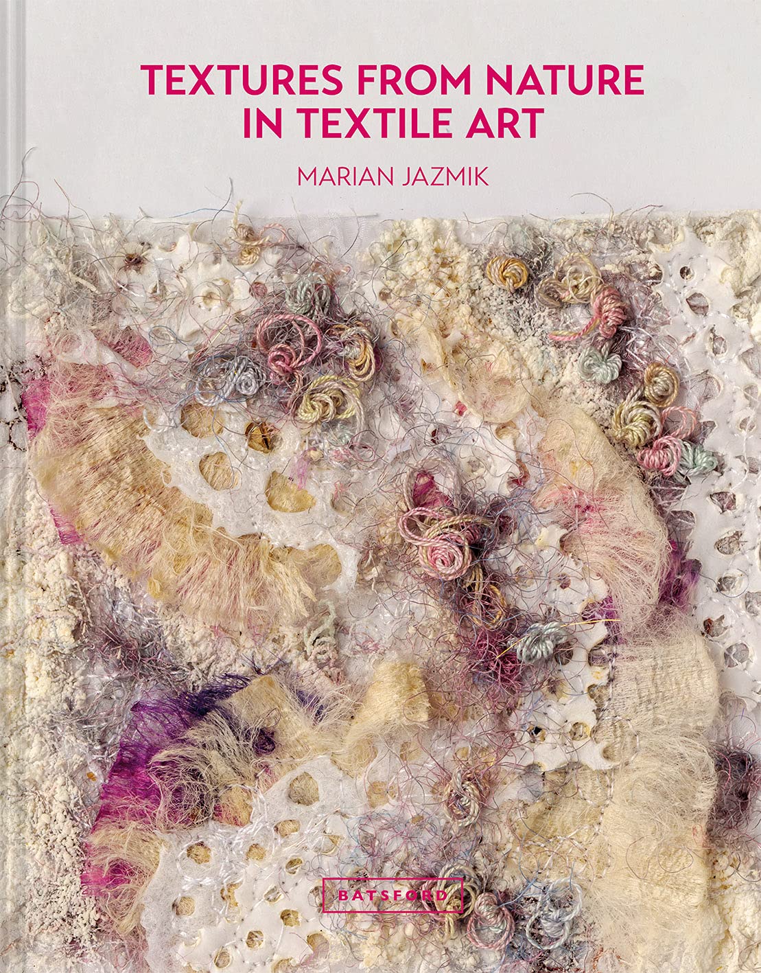 Textures from Nature in Textile Art: Natural Inspiration For MixedMedia And Textile Artists,Used