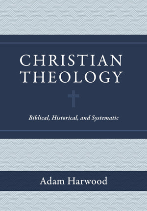 Christian Theology: Biblical, Historical, And Systematic