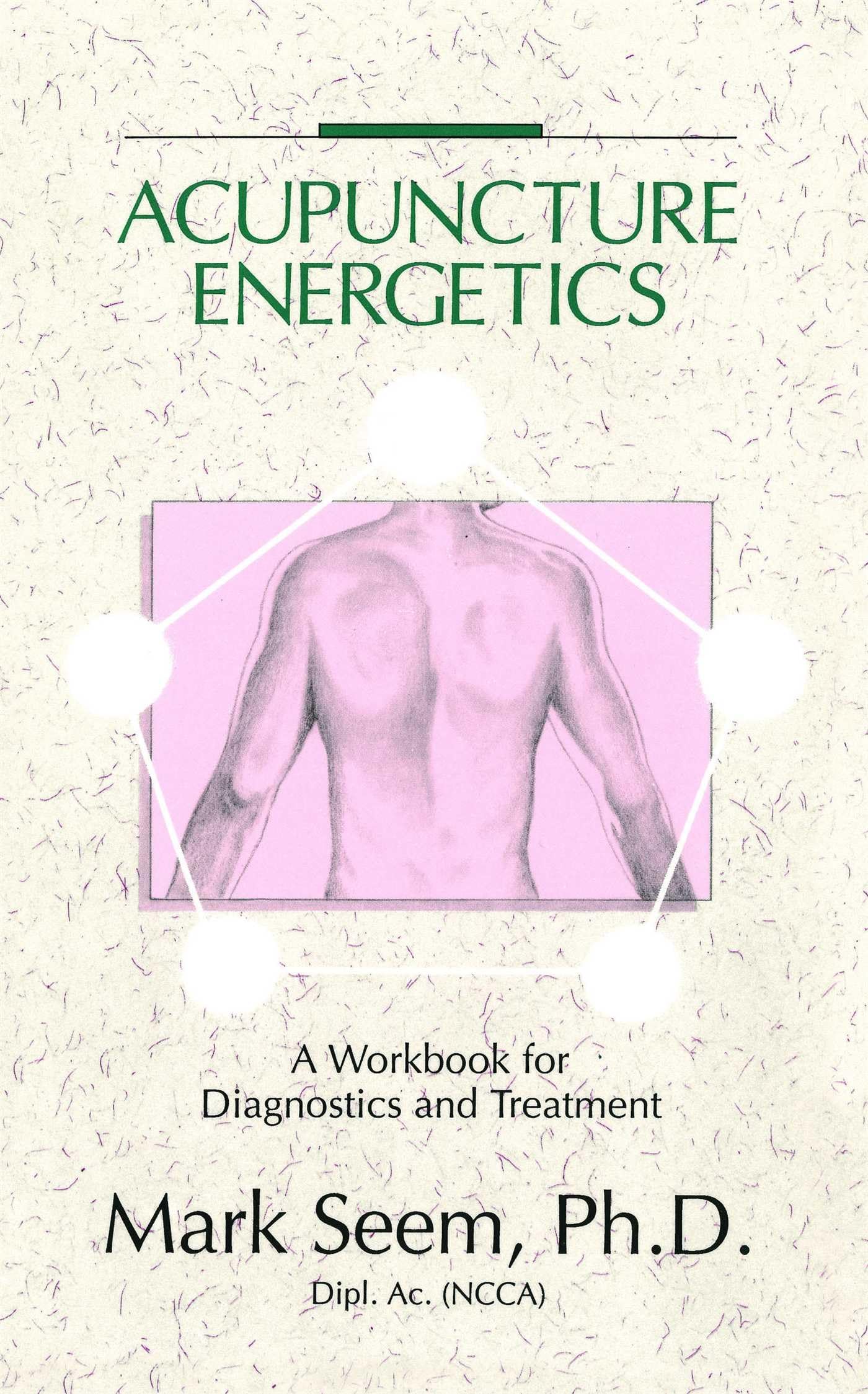 Acupuncture Energetics: A Workbook For Diagnostics And Treatment,New