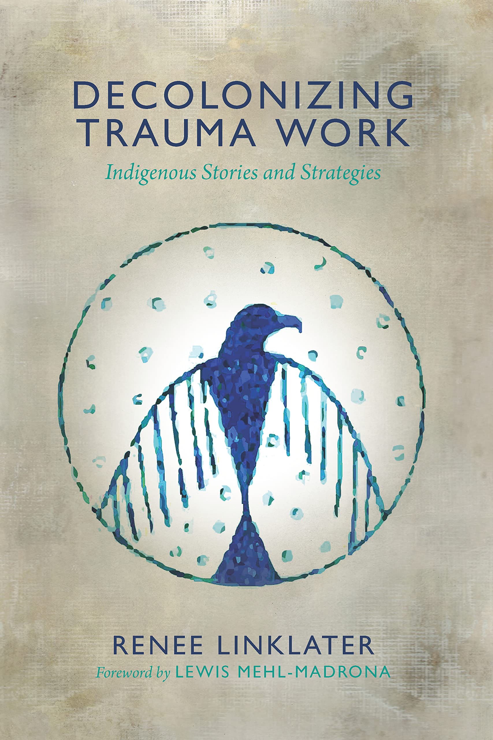 Decolonizing Trauma Work: Indigenous Stories and Strategies,Used