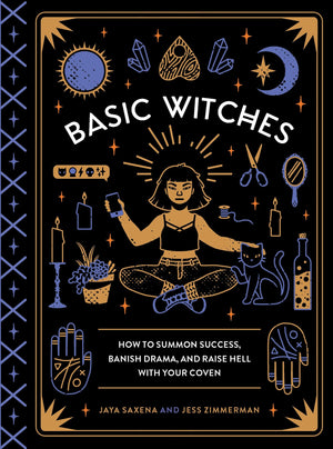 Basic Witches: How to Summon Success, Banish Drama, and Raise Hell with Your Coven,Used