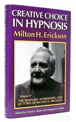 Creative Choice In Hypnosis (The Seminars, Workshops, And Lectures Of Milton H. Erickson, Vol 4),Used