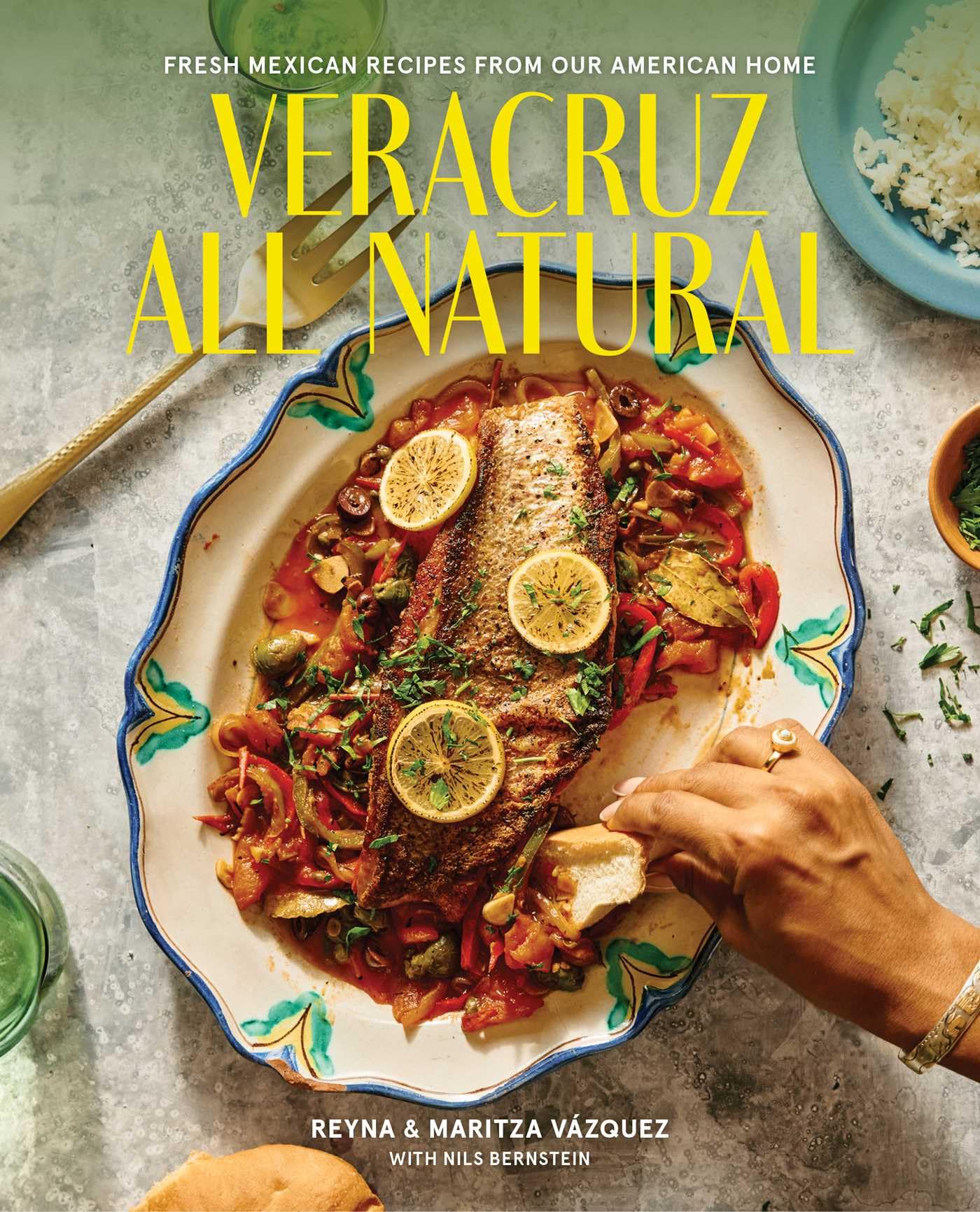 Veracruz All Natural: Fresh Mexican Recipes From Our American Home