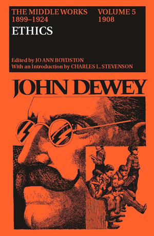 The Middle Works of John Dewey, Volume 5, 18991924: Ethics, 1908 (Volume 5) (Collected Works of John Dewey),New