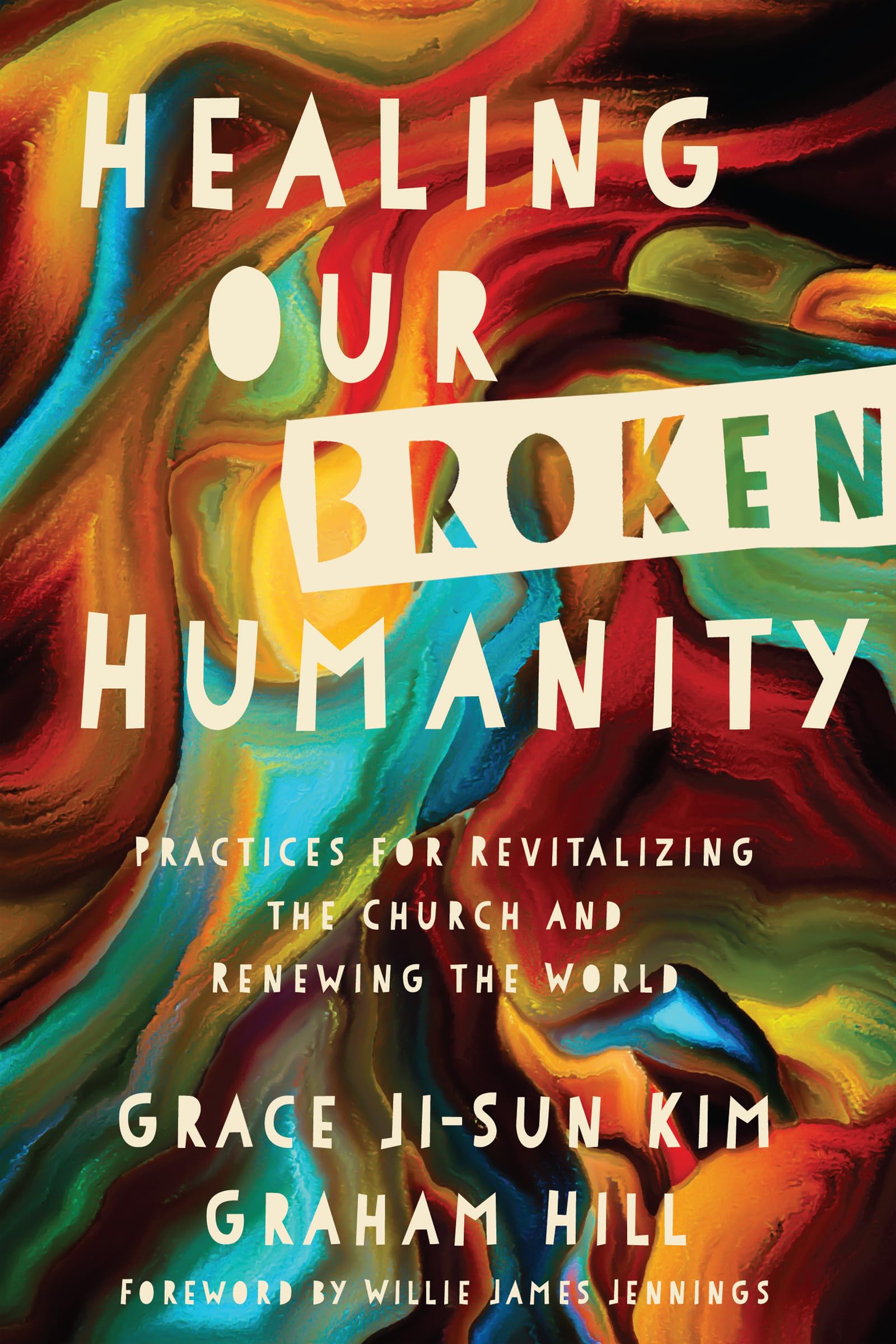 Healing Our Broken Humanity: Practices For Revitalizing The Church And Renewing The World-used