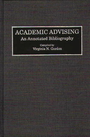 Academic Advising: An Annotated Bibliography (Bibliographies and Indexes in Education),Used