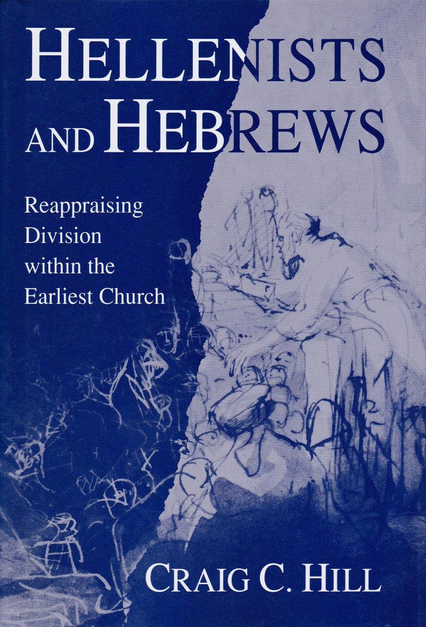 Hellenists and Hebrews: Reappraising Division Within the Earliest Church,Used