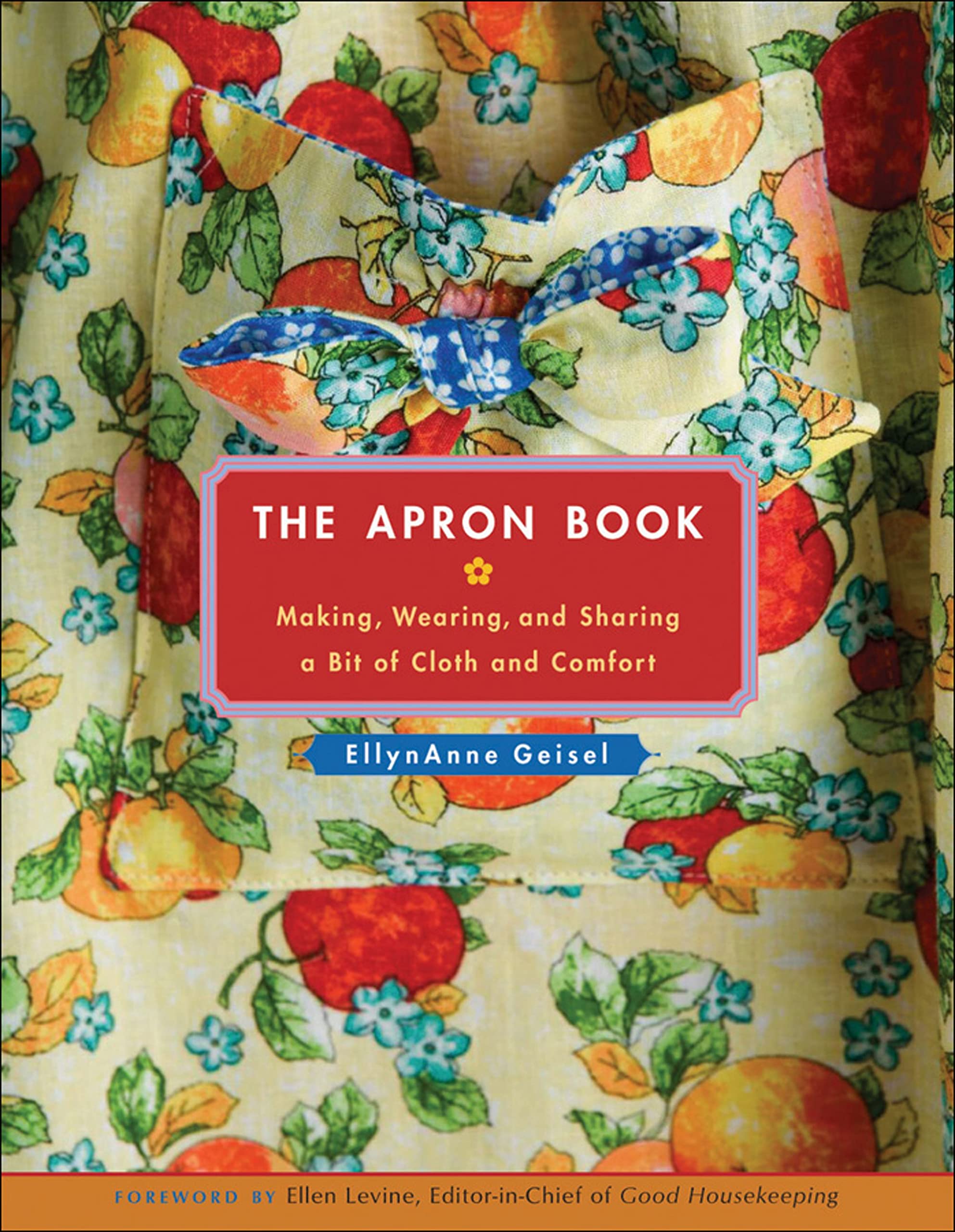 The Apron Book: Making, Wearing, And Sharing A Bit Of Cloth And Comfort