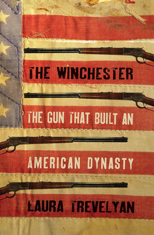 The Winchester: The Gun That Built an American Dynasty,New