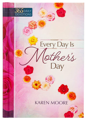 Every Day is Mother's Day: One Year Devotional,Used