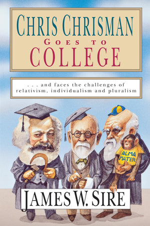 Chris Chrisman Goes to College: and faces the Challenges of Relativism, Individualism and Pluralism,Used