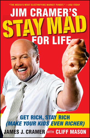 Jim Cramers Stay Mad for Life: Get Rich, Stay Rich (Make Your Kids Even Richer)