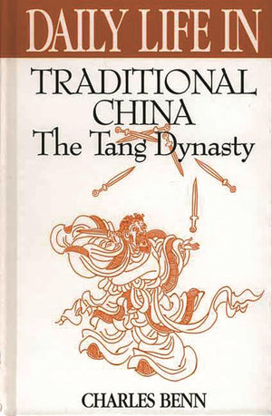 Daily Life In Traditional China: The Tang Dynasty (The Greenwood Press 'Daily Life Through History' Series),New