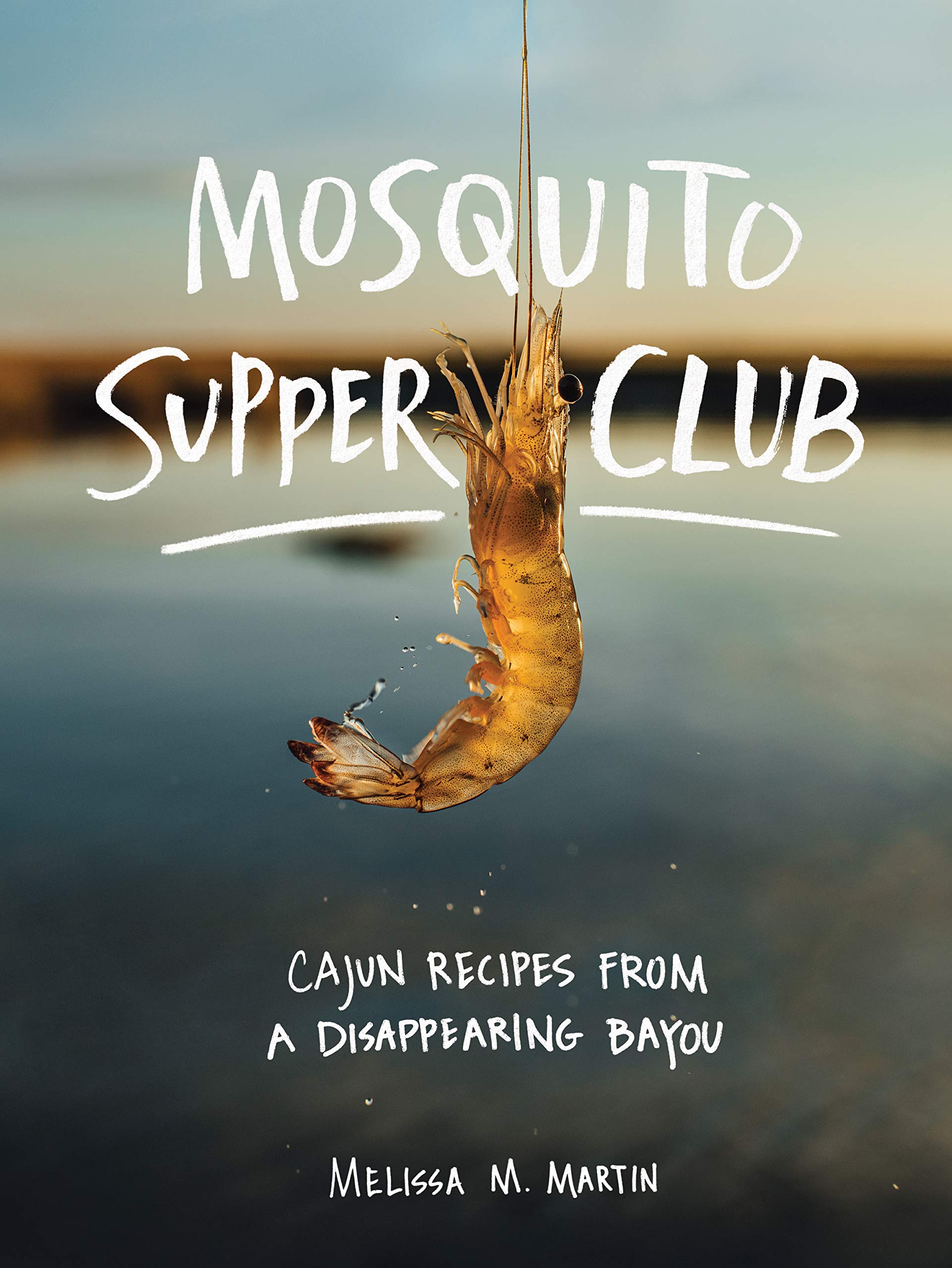 Mosquito Supper Club: Cajun Recipes from a Disappearing Bayou,New