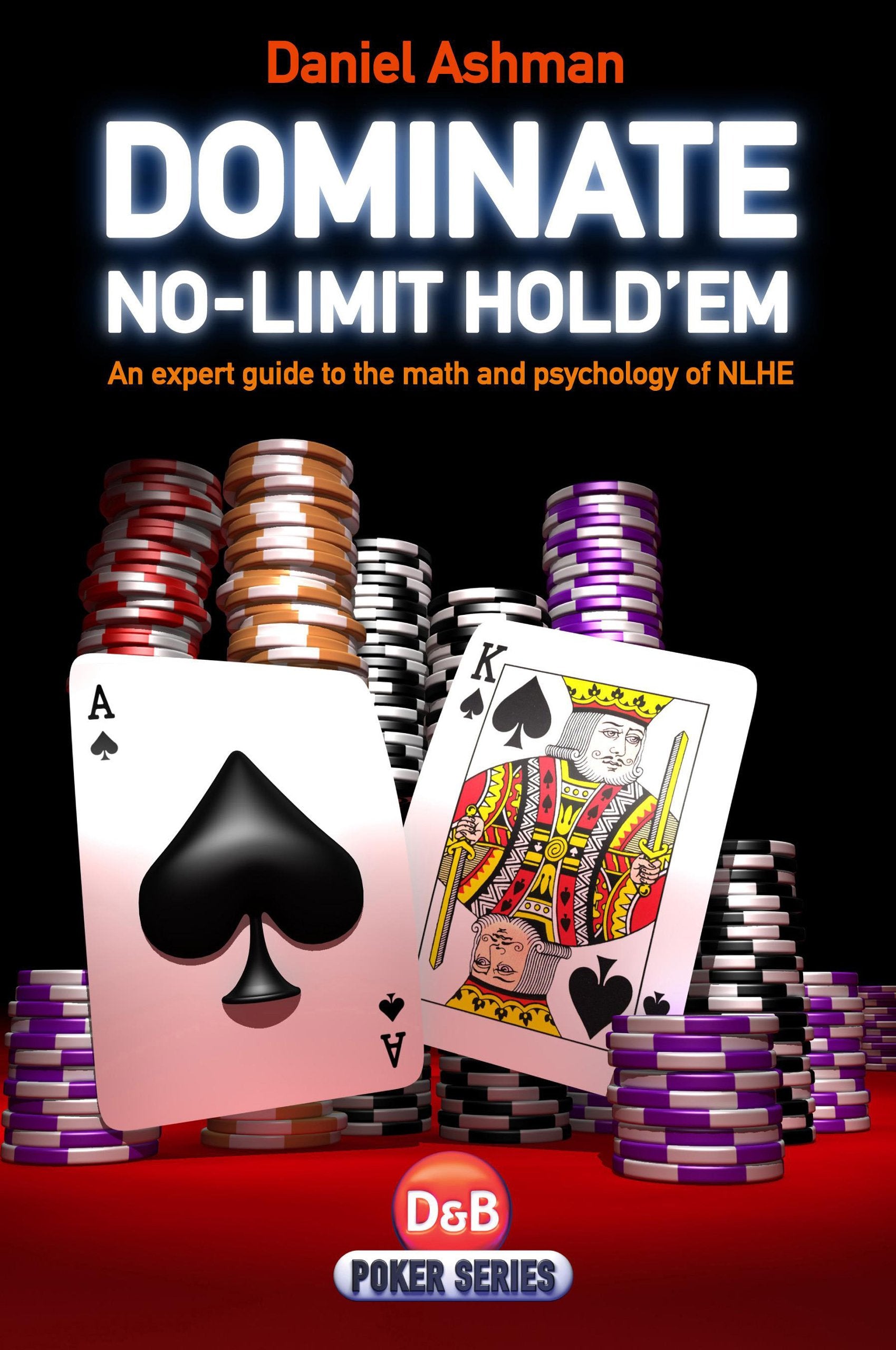 Dominate NoLimit Hold'em: A Guide To The Math And Pyschology Of Poker (D&B Poker Series),New