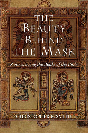 The Beauty Behind the Mask: Rediscovering the Books of the Bible,Used