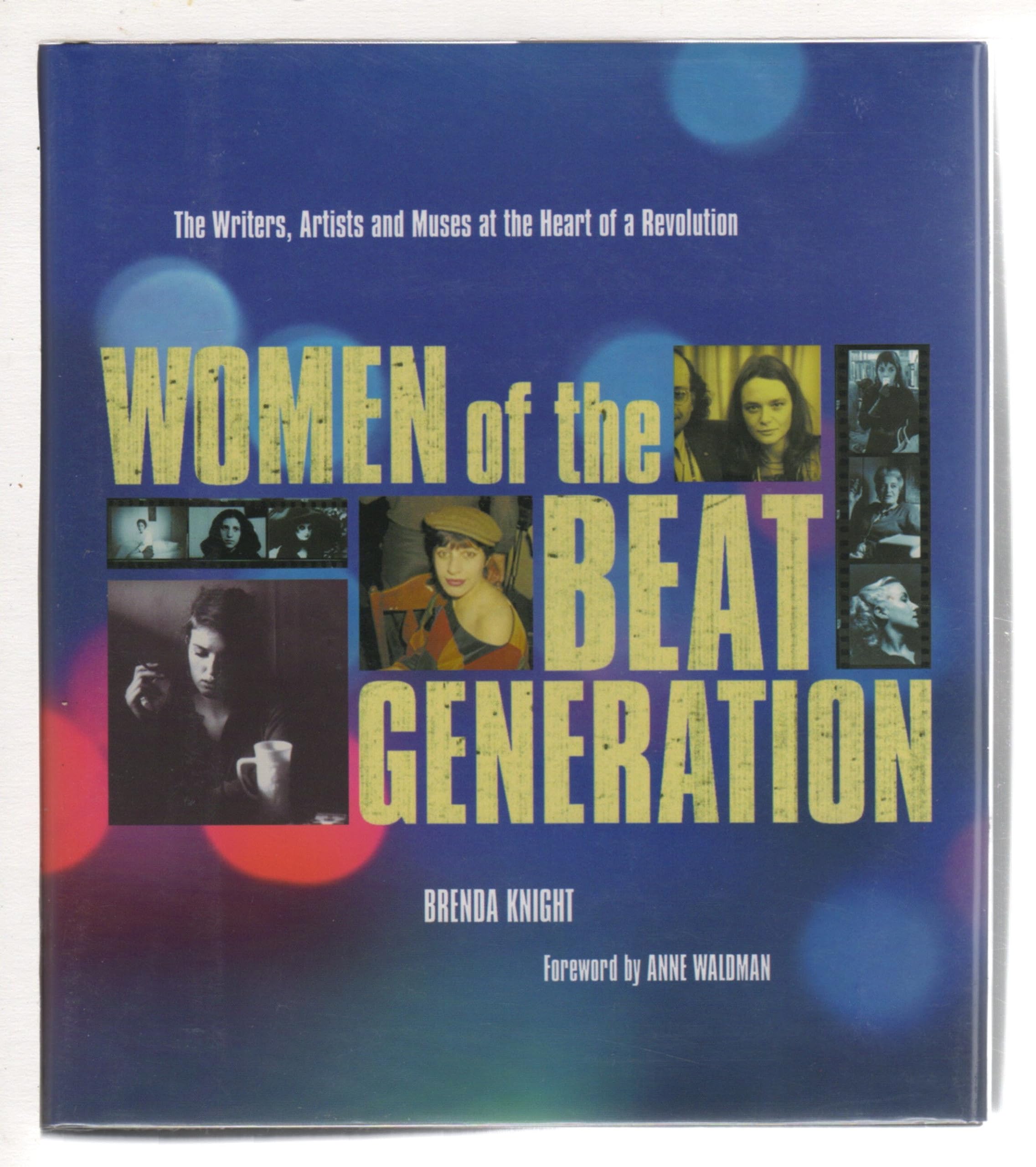 Women Of The Beat Generation: The Writers, Artists, And Muses At The Heart Of Revolution,Used