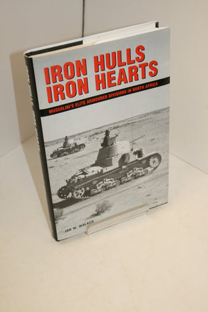 Iron Hulls, Iron Hearts: Mussolini s Elite Armoured Divisions in North Africa