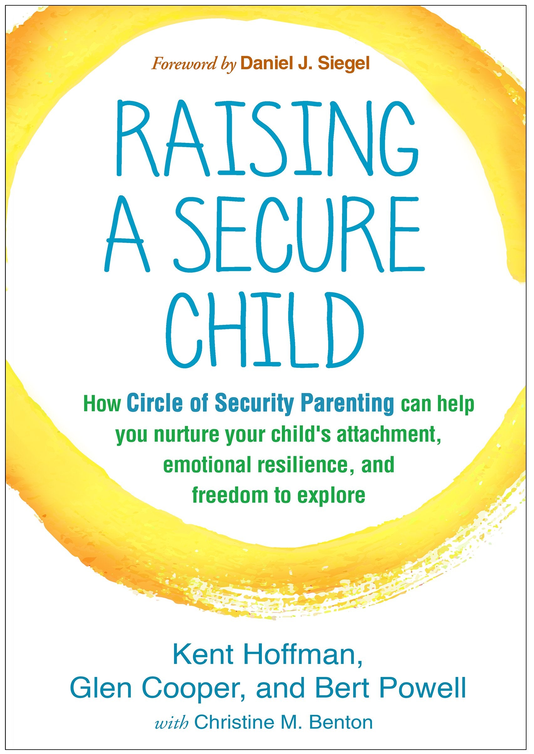 Raising a Secure Child: How Circle of Security Parenting Can Help You Nurture Your Child's Attachment, Emotional Resilience, and,New