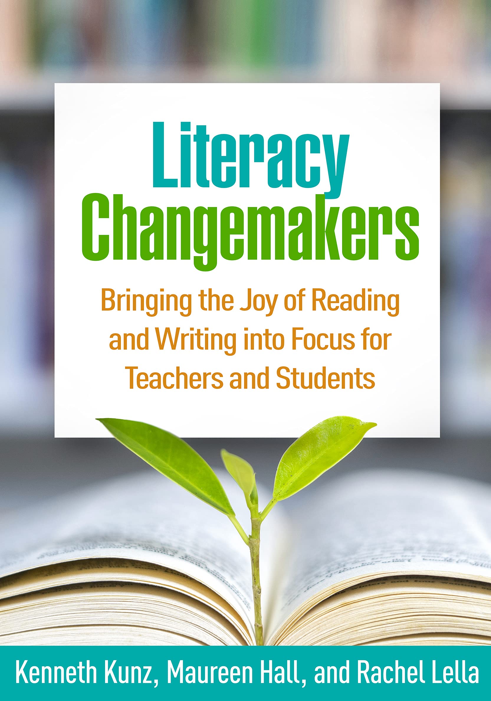 Literacy Changemakers: Bringing the Joy of Reading and Writing into Focus for Teachers and Students,Used