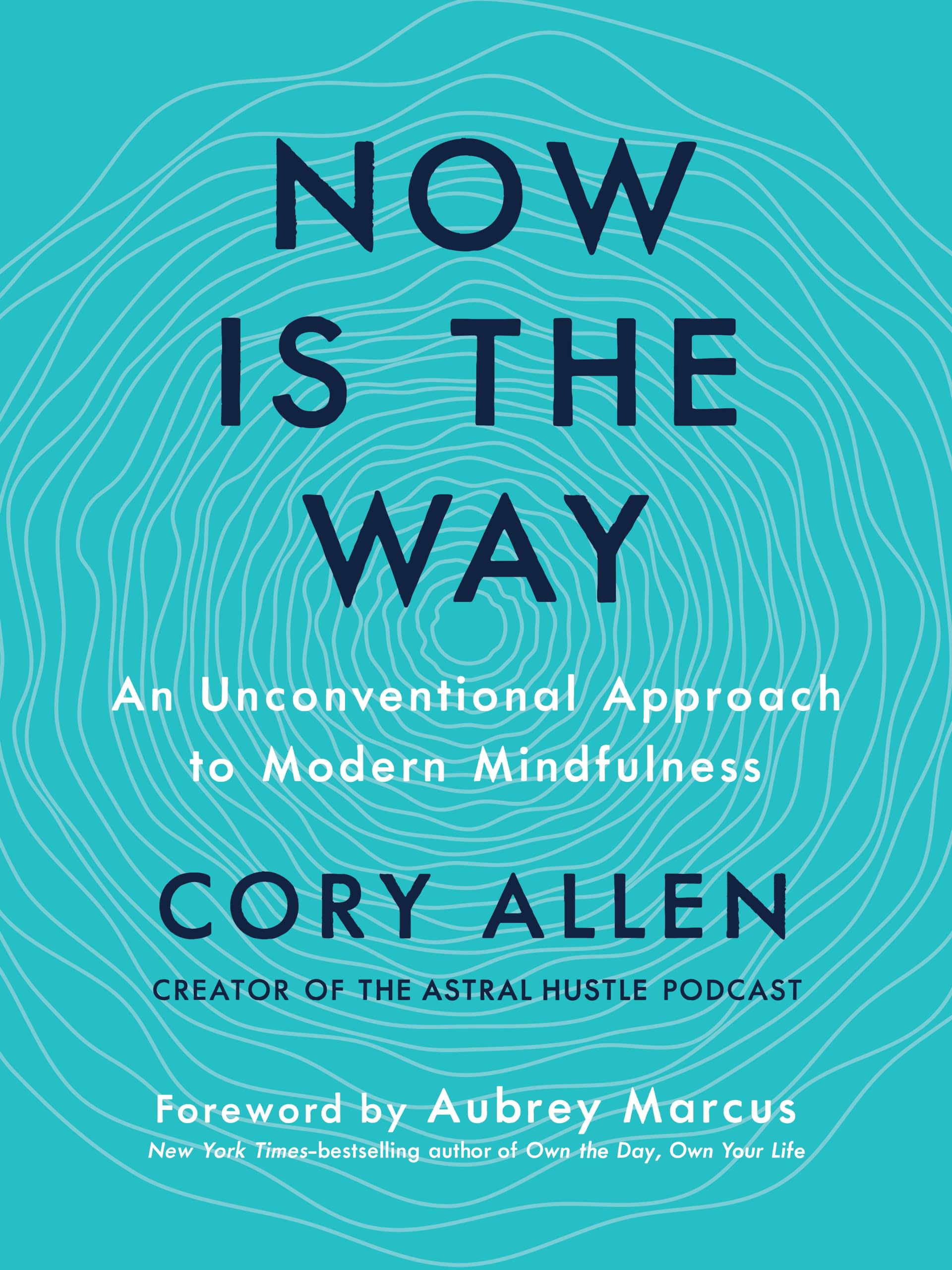Now Is The Way: An Unconventional Approach To Modern Mindfulness,New