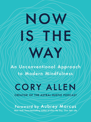 Now Is The Way: An Unconventional Approach To Modern Mindfulness,New