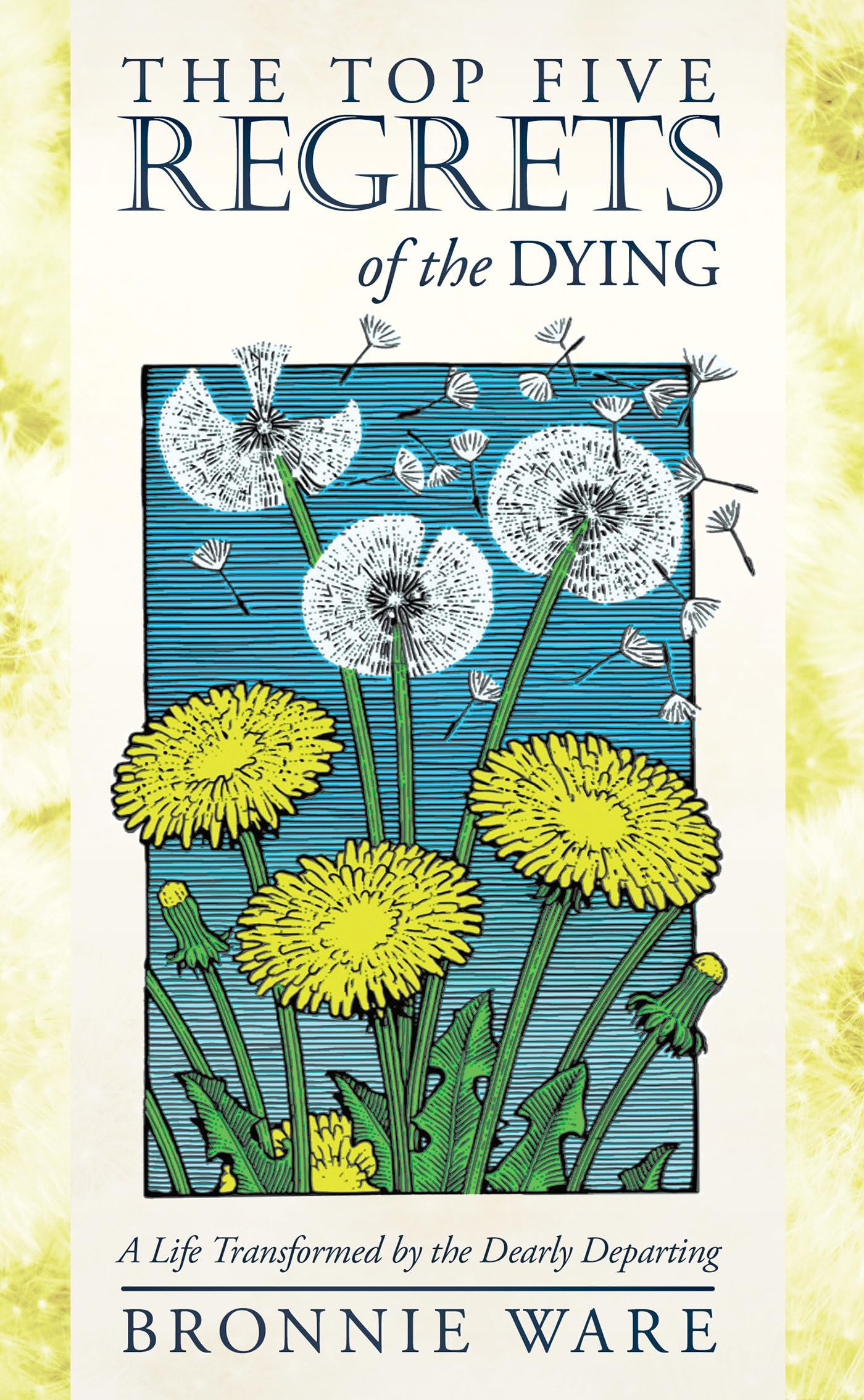 The Top Five Regrets Of The Dying: A Life Transformed By The Dearly Departing,Used